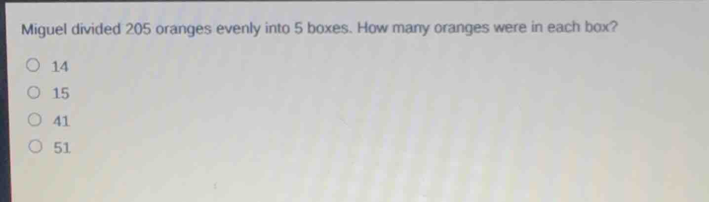 miguel divided 205 oranges evenly into 5 boxes. how many oranges were i…