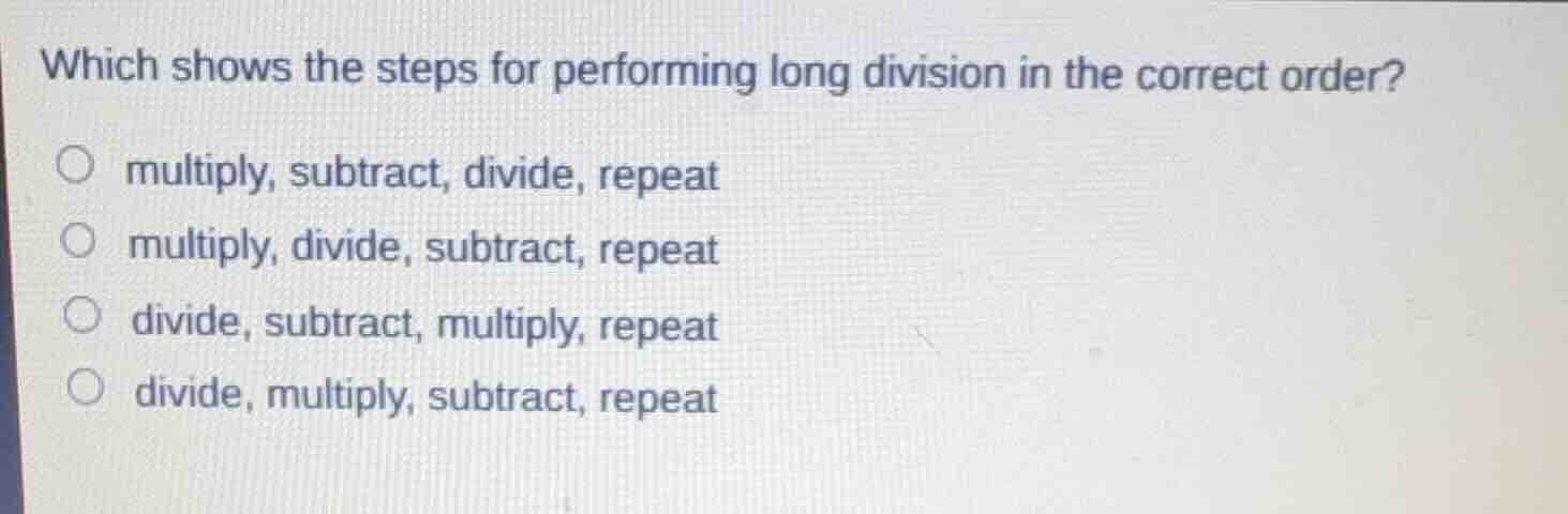 which shows the steps for performing long division in the correct order…