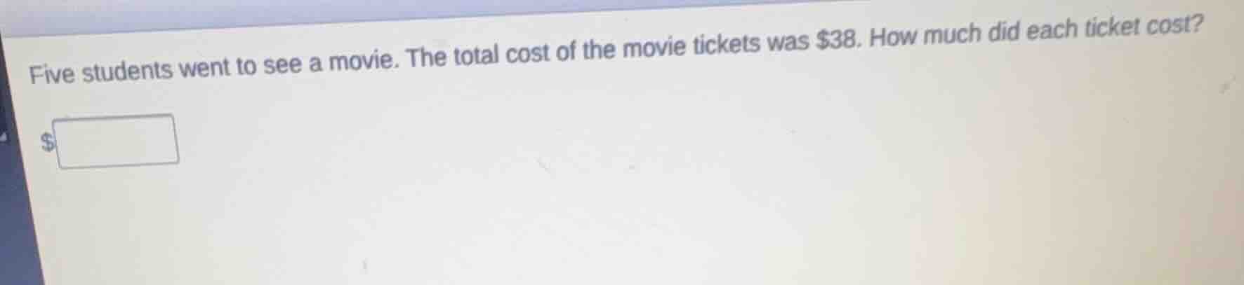five students went to see a movie. the total cost of the movie tickets …