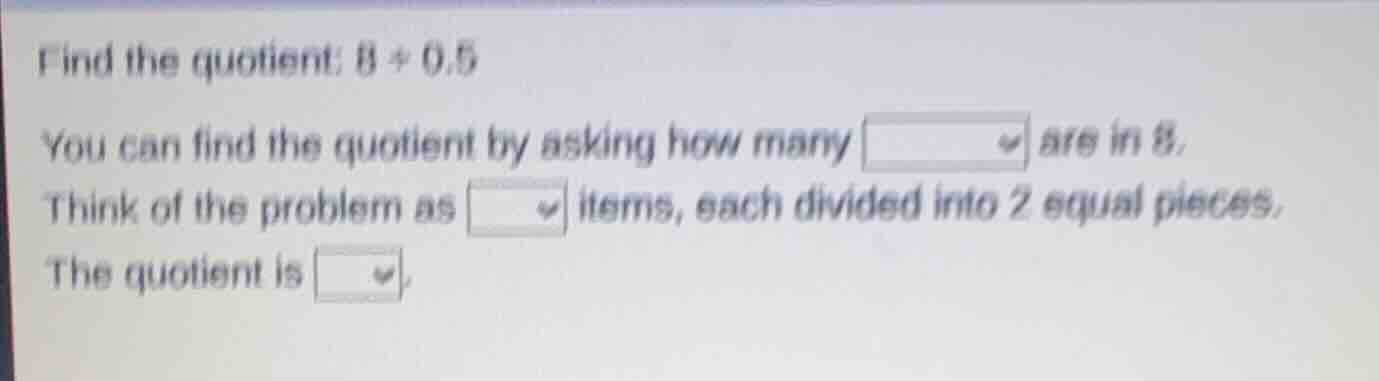 find the quotient: \\(8 \\div 0.5\\) you can find the quotient by askin…