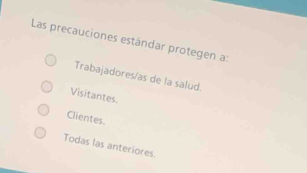 las precauciones estándar protegen a: trabajadores/as de la salud. visi…