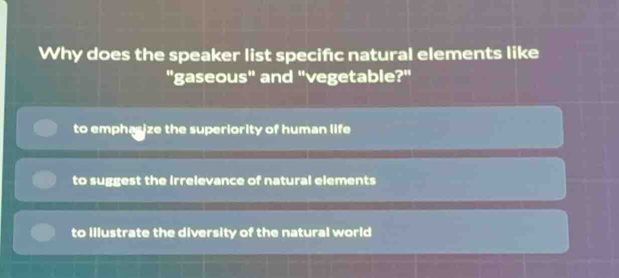 why does the speaker list specific natural elements like \gaseous\ and …