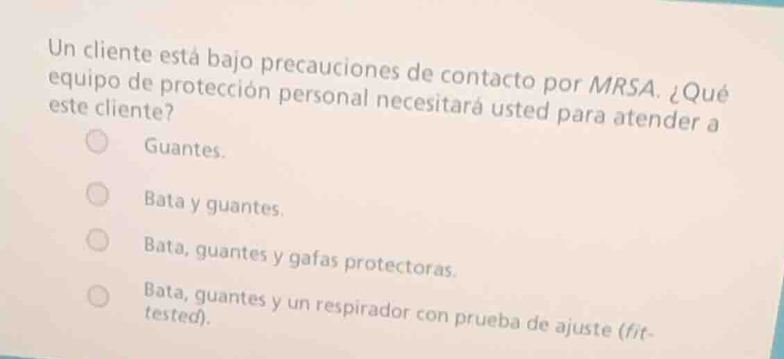 un cliente está bajo precauciones de contacto por mrsa. ¿qué equipo de …