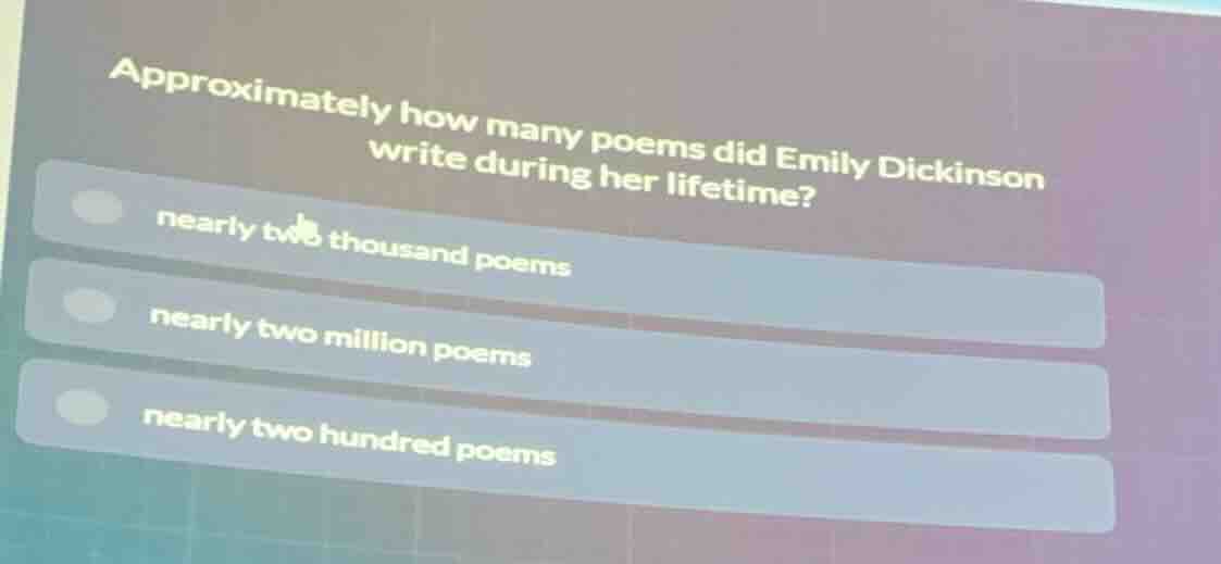 approximately how many poems did emily dickinson write during her lifet…