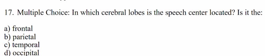 17. multiple choice: in which cerebral lobes is the speech center locat…