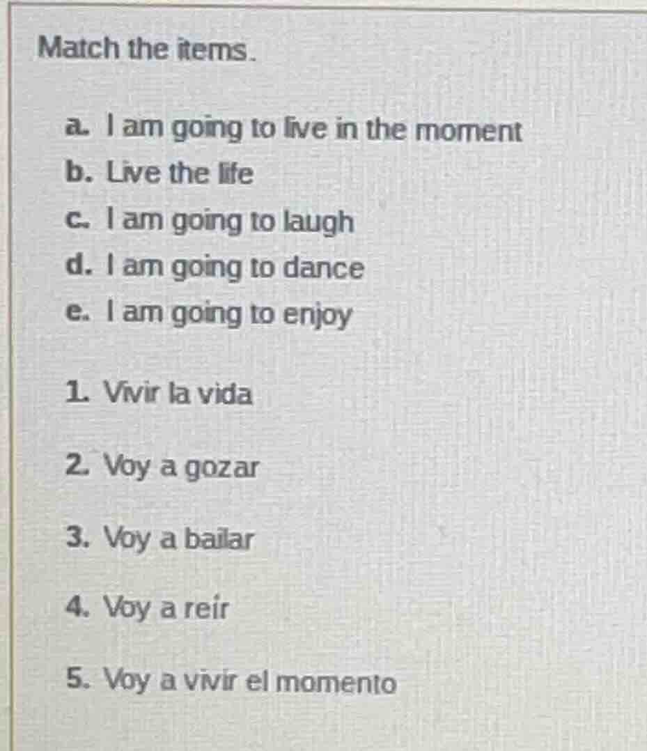 match the items. a. i am going to live in the moment b. live the life c…