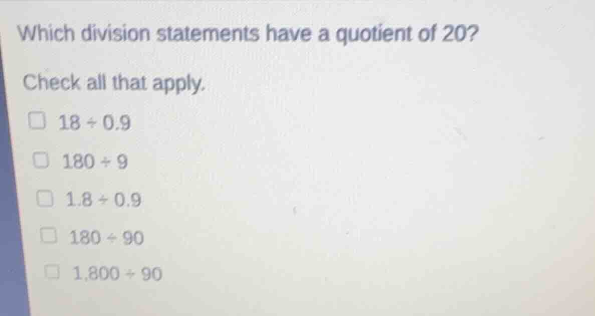 which division statements have a quotient of 20? check all that apply. …