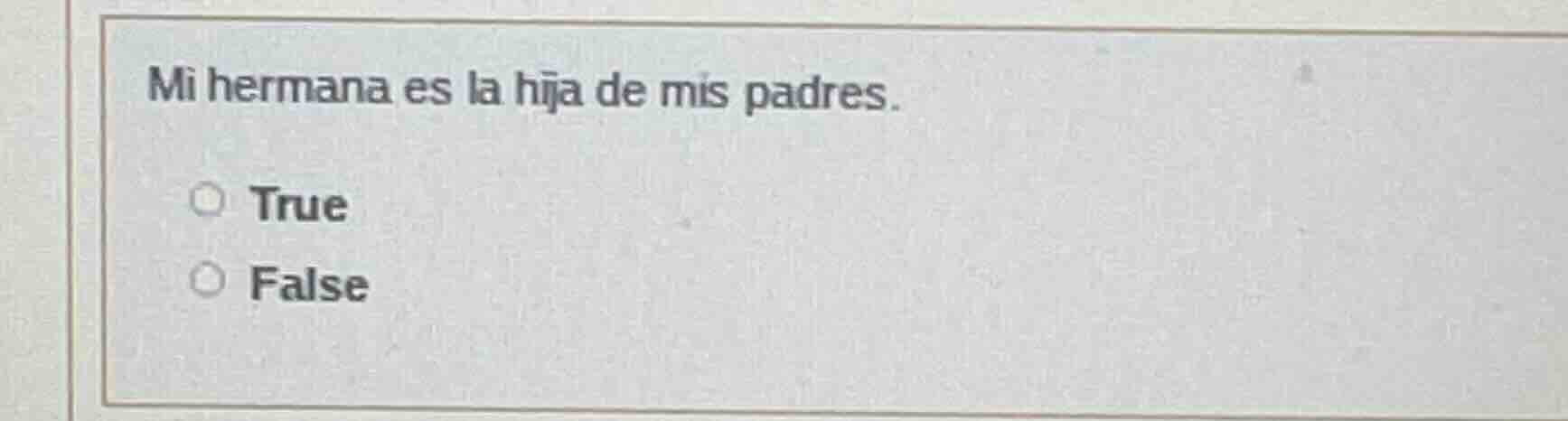 mi hermana es la hija de mis padres. true false