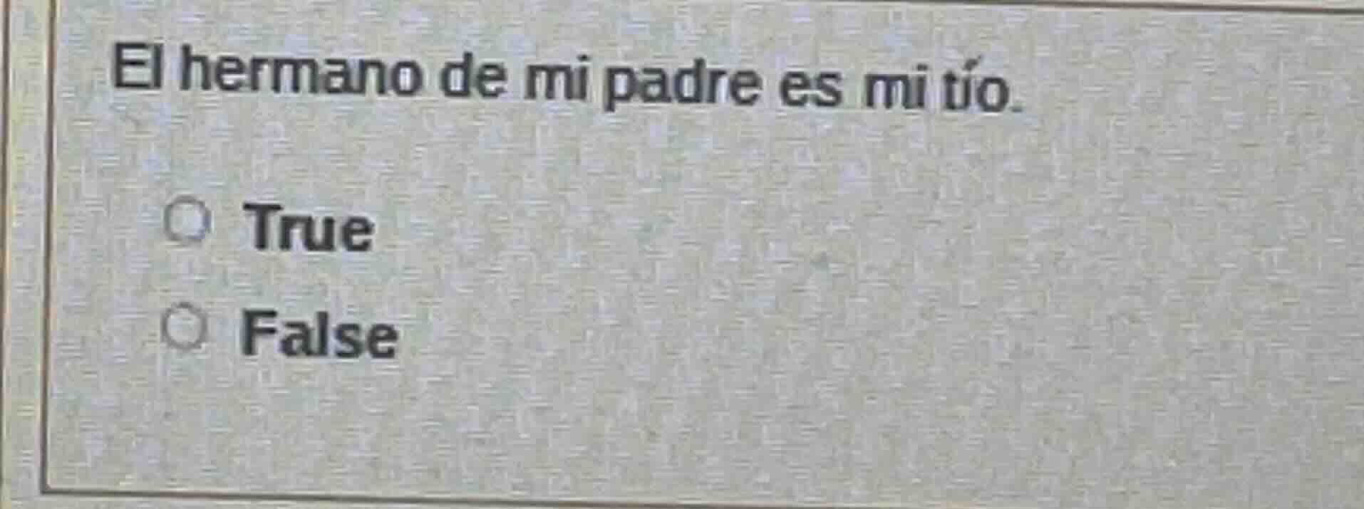 el hermano de mi padre es mi tío. true false