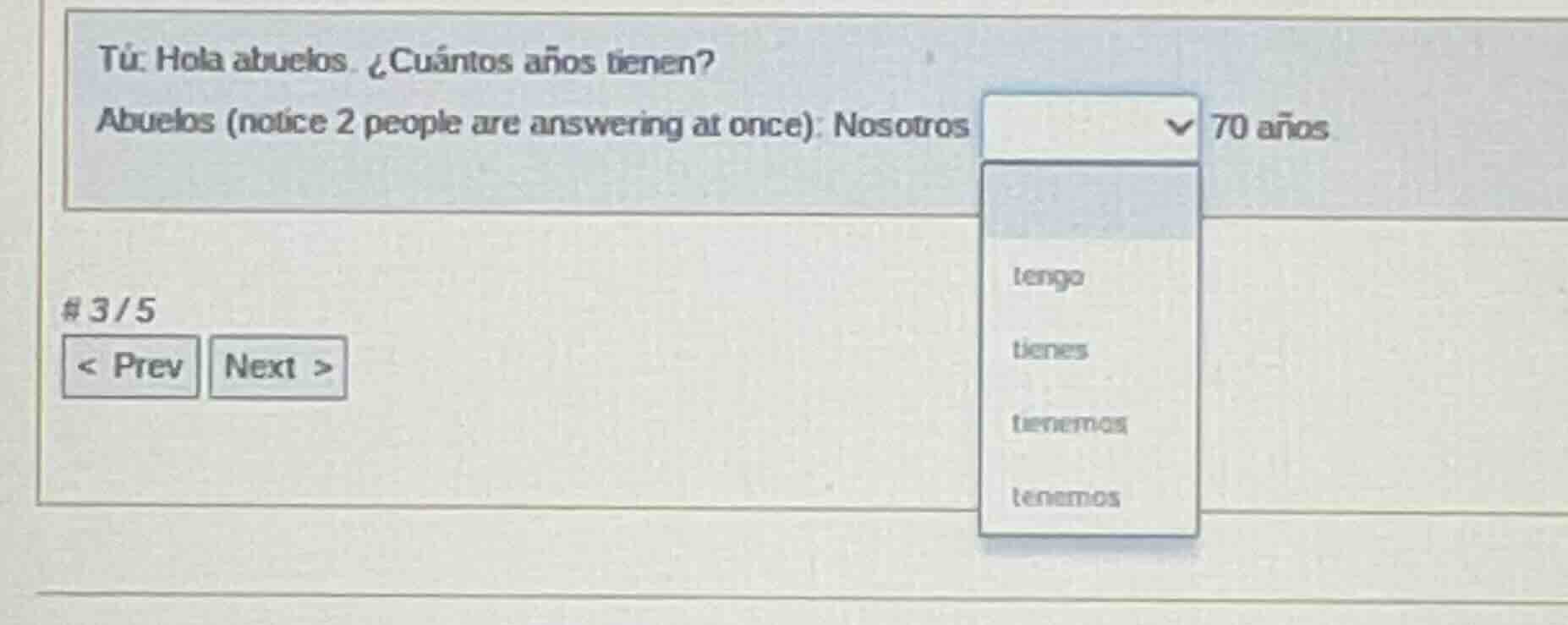 tú: hola abuelos. ¿cuántos años tienen? abuelos (notice 2 people are an…