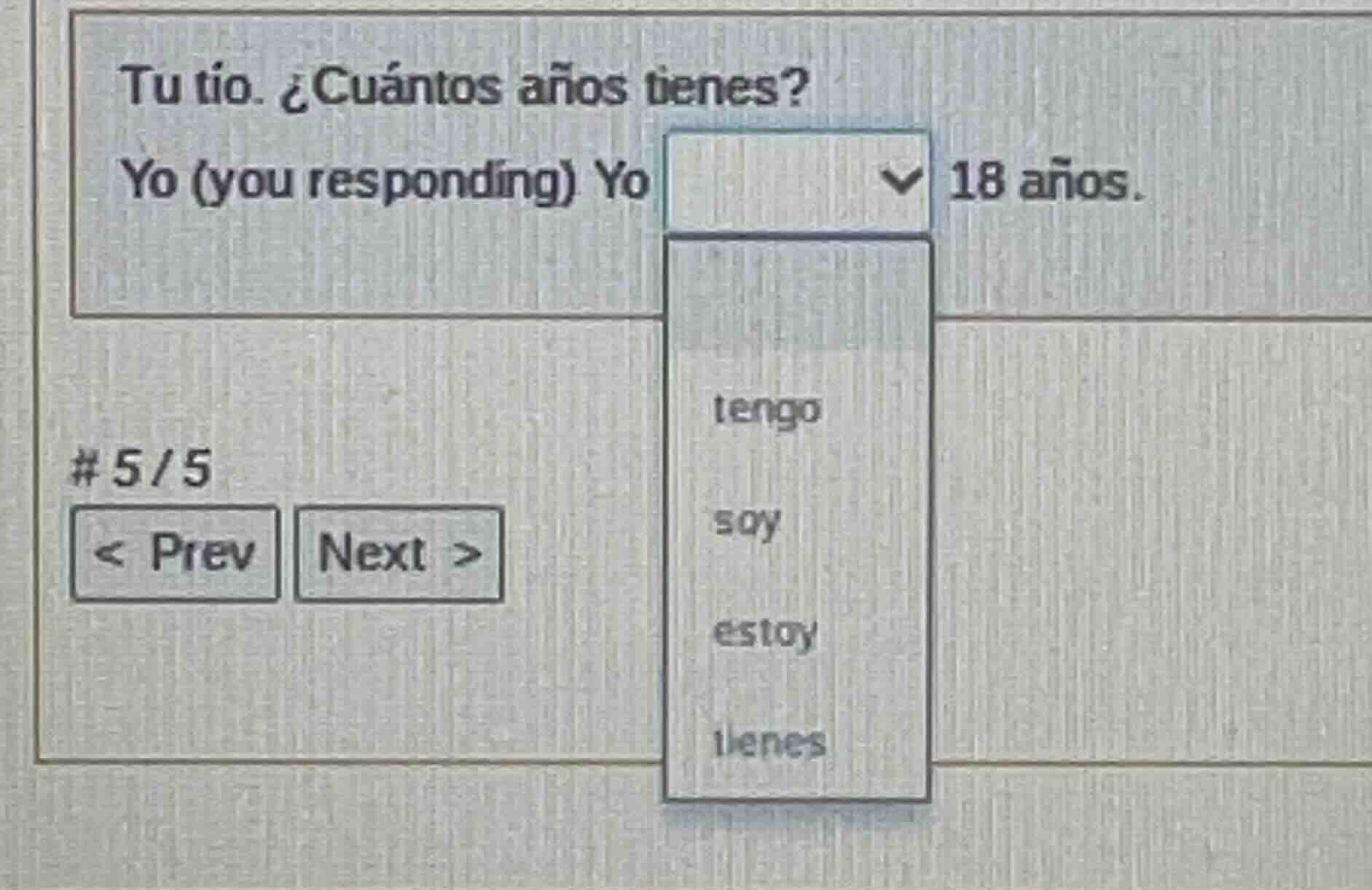 tu tío. ¿cuántos años tienes? yo (you responding) yo dropdown 18 años. …