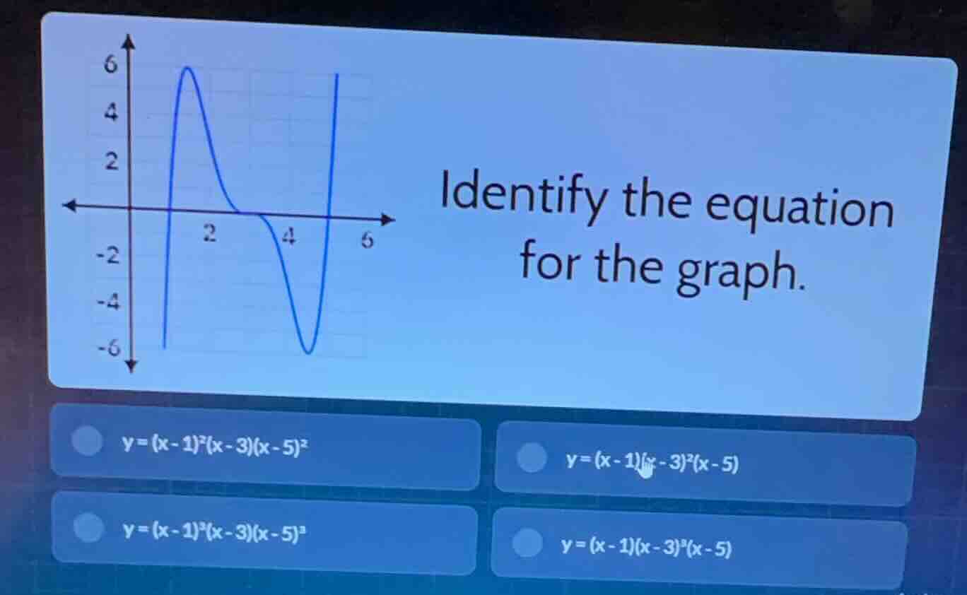 identify the equation for the graph. * \\(y = (x-1)^2(x-3)(x-5)^2\\) * …