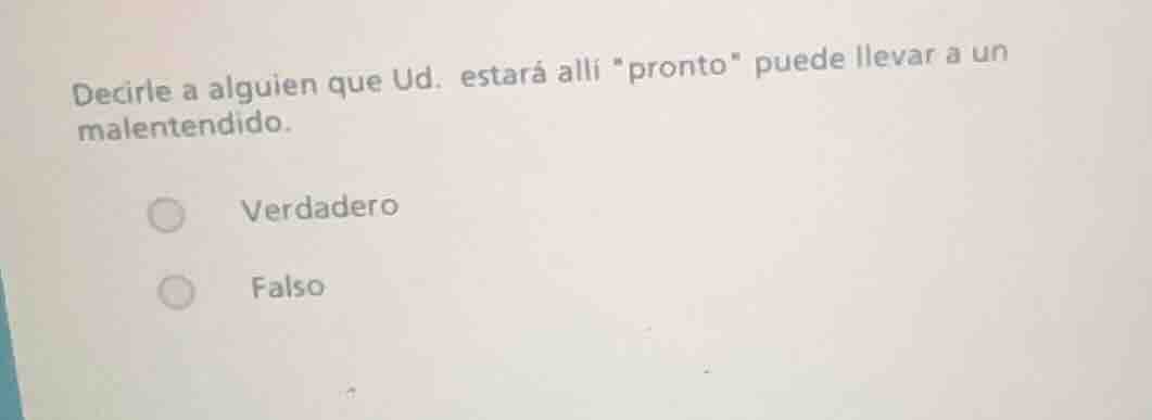 decirle a alguien que ud. estará allí \pronto\ puede llevar a un malent…