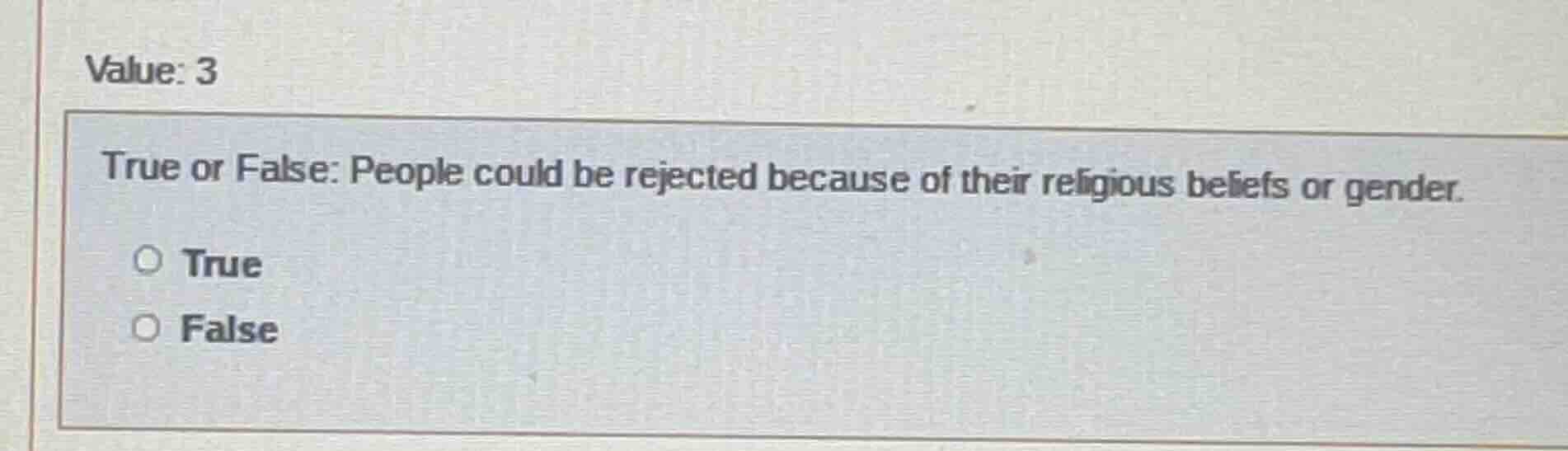 value: 3 true or false: people could be rejected because of their relig…