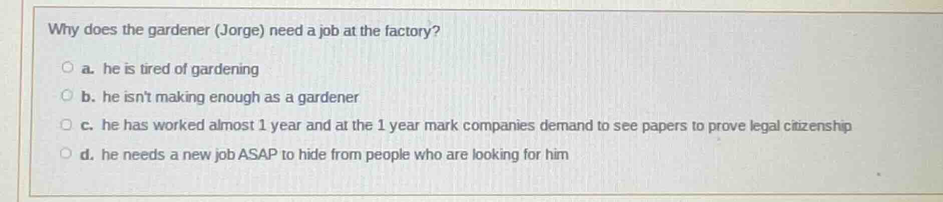 why does the gardener (jorge) need a job at the factory? a. he is tired…