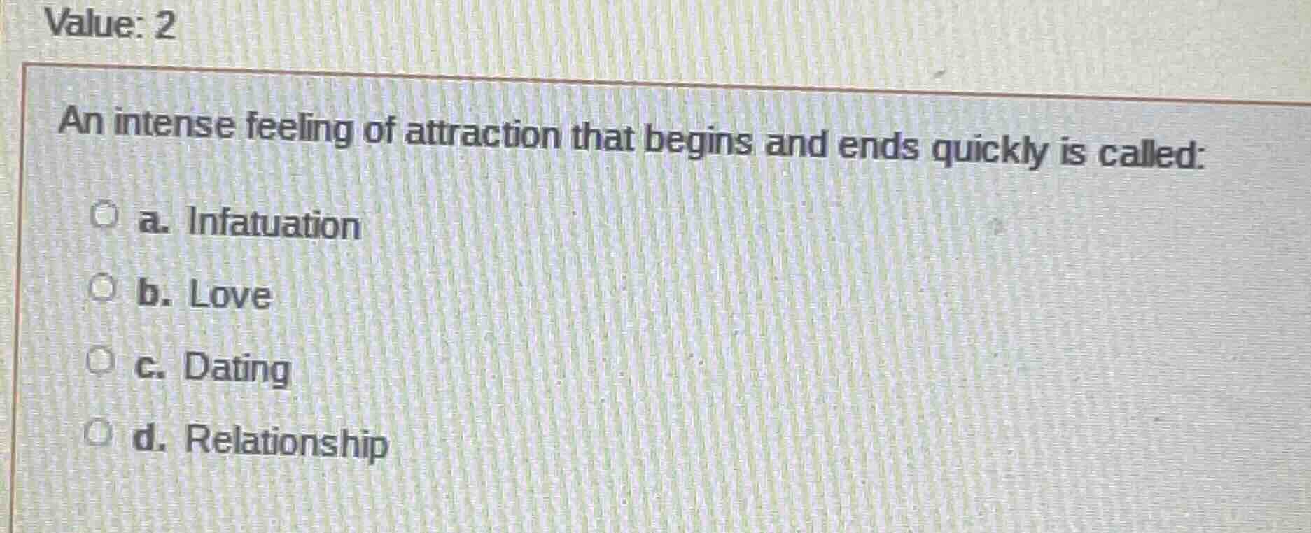 an intense feeling of attraction that begins and ends quickly is called…