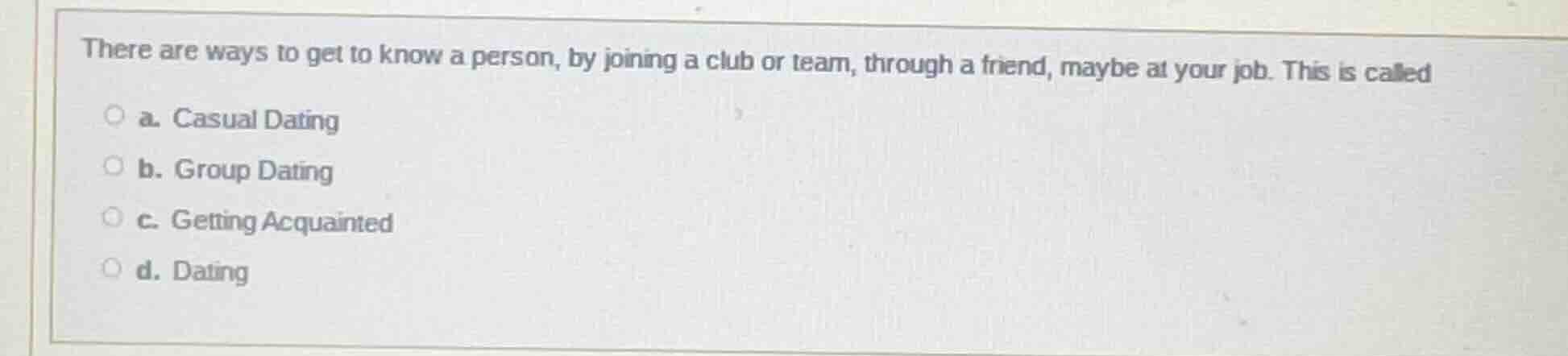 there are ways to get to know a person, by joining a club or team, thro…