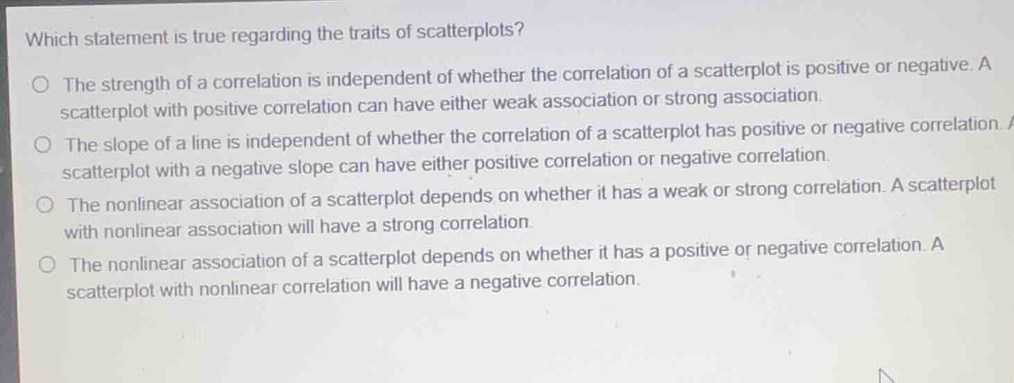 which statement is true regarding the traits of scatterplots? the stren…