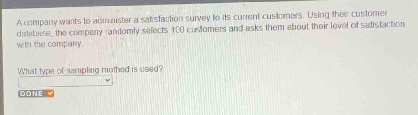 a company wants to administer a satisfaction survey to its current cust…