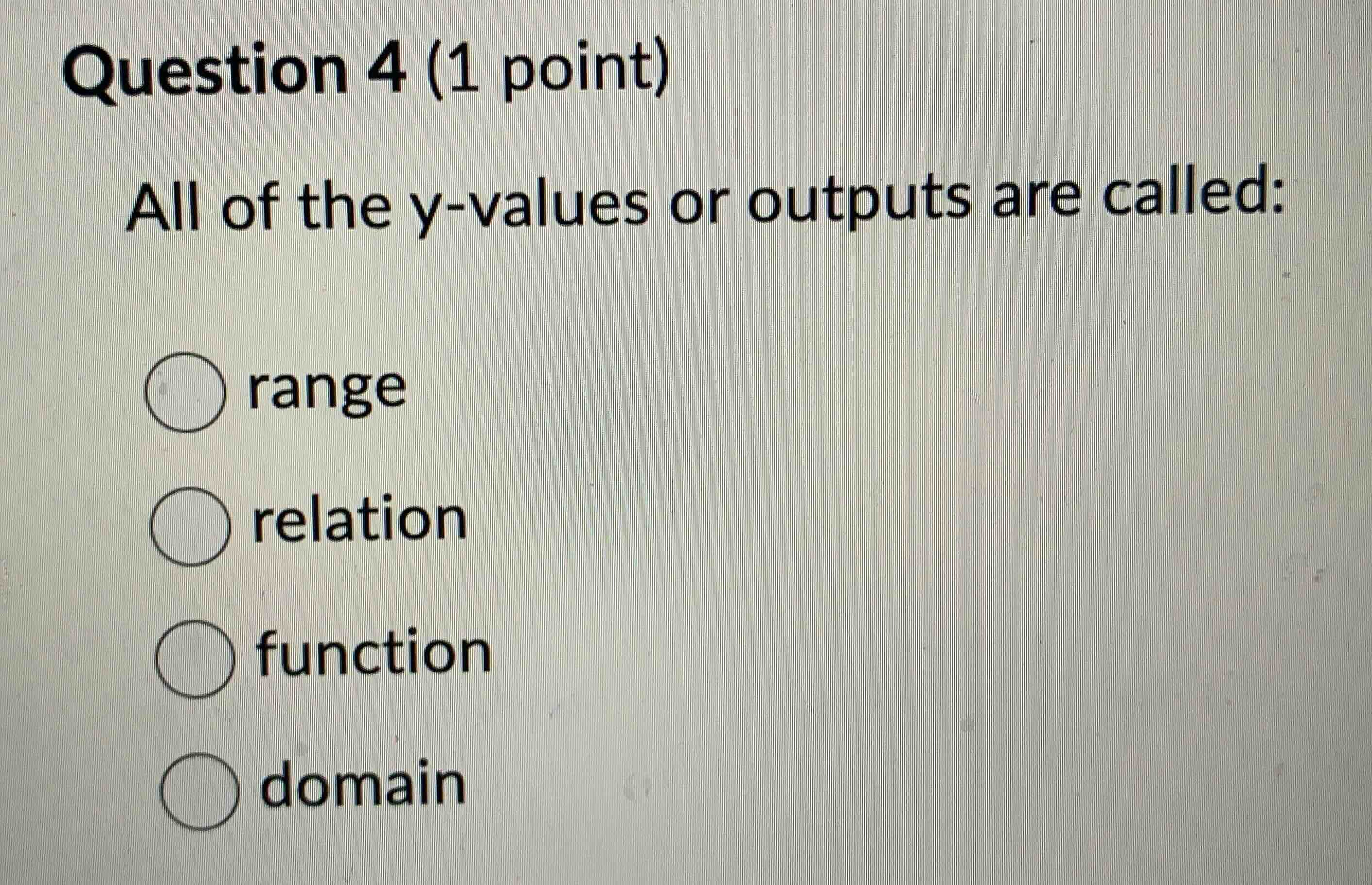 question 4 (1 point) all of the y-values or outputs are called: range r…