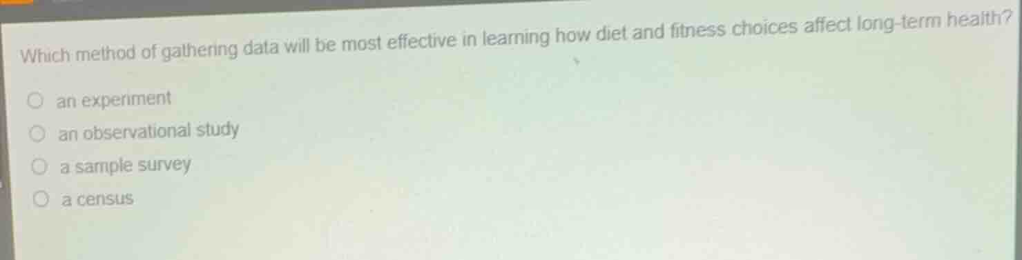 which method of gathering data will be most effective in learning how d…