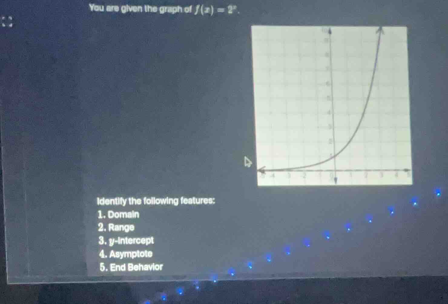 you are given the graph of \\(f(x) = 2^x\\). identify the following fea…