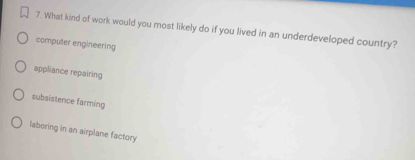7. what kind of work would you most likely do if you lived in an underd…