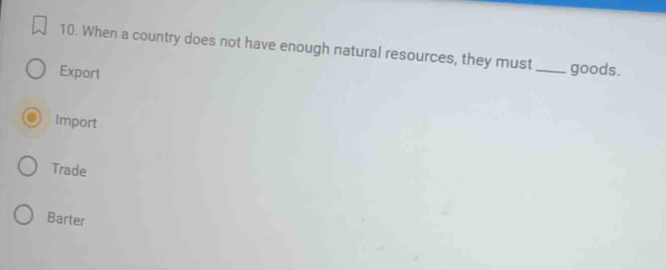 10. when a country does not have enough natural resources, they must __…