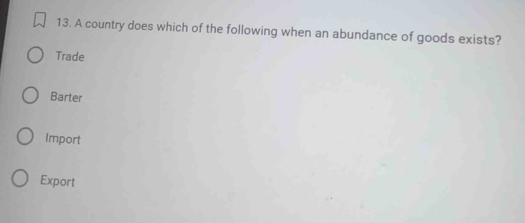13. a country does which of the following when an abundance of goods ex…
