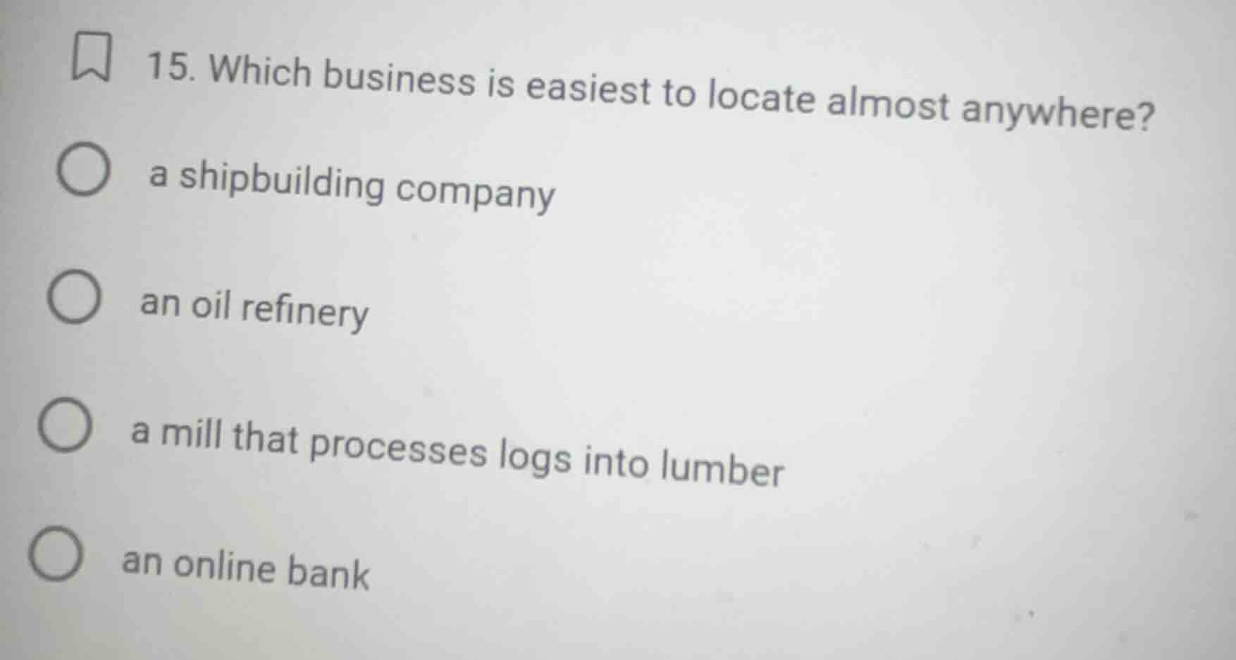 15. which business is easiest to locate almost anywhere? a shipbuilding…