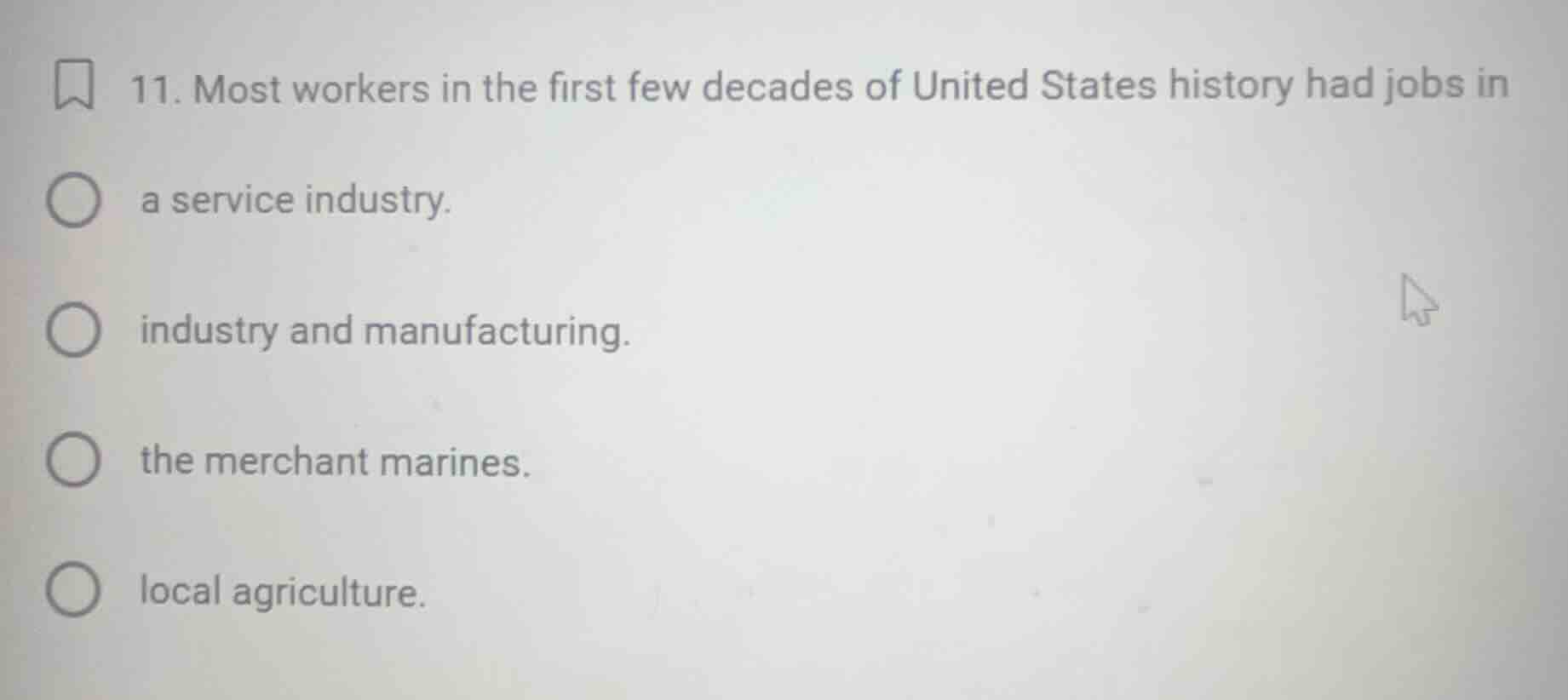 11. most workers in the first few decades of united states history had …