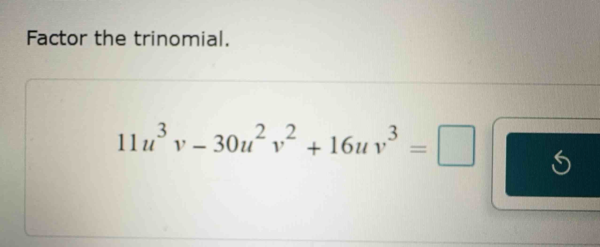 factor the trinomial. \\11u^3v - 30u^2v^2 + 16uv^3 = \\