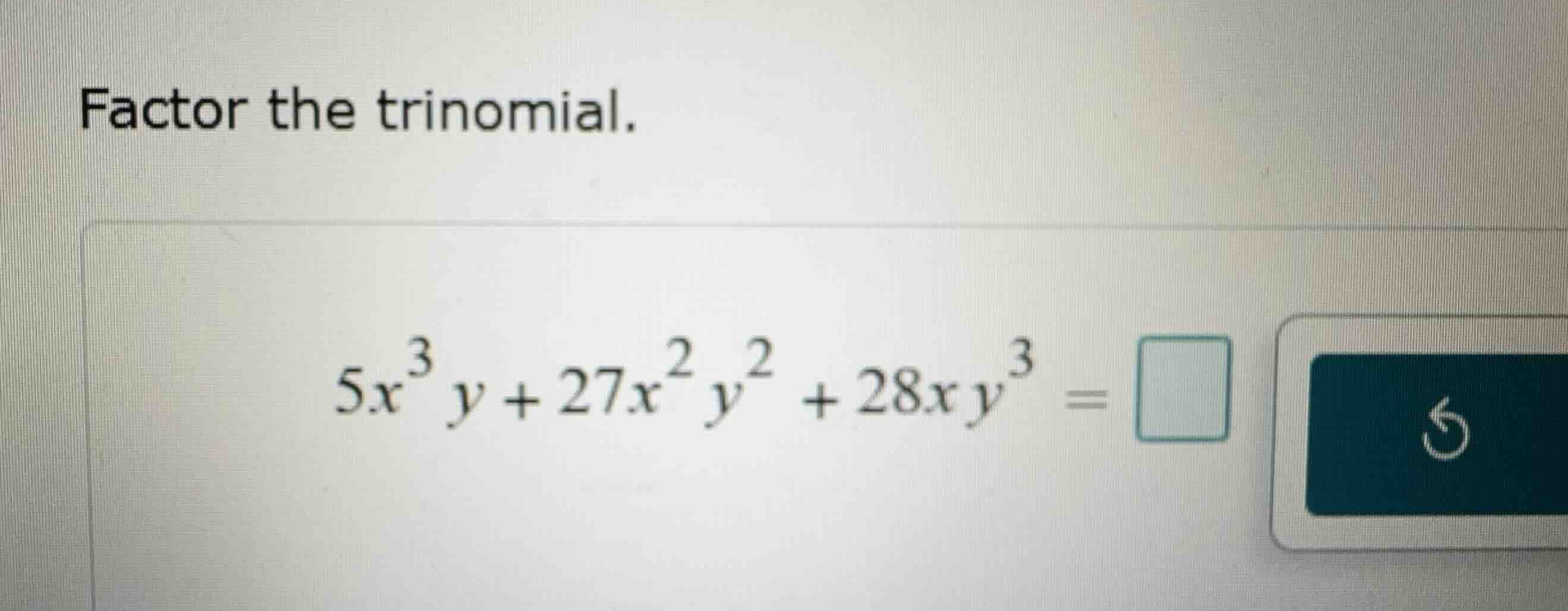 factor the trinomial. \\5x^3 y + 27x^2 y^2 + 28xy^3 = \\