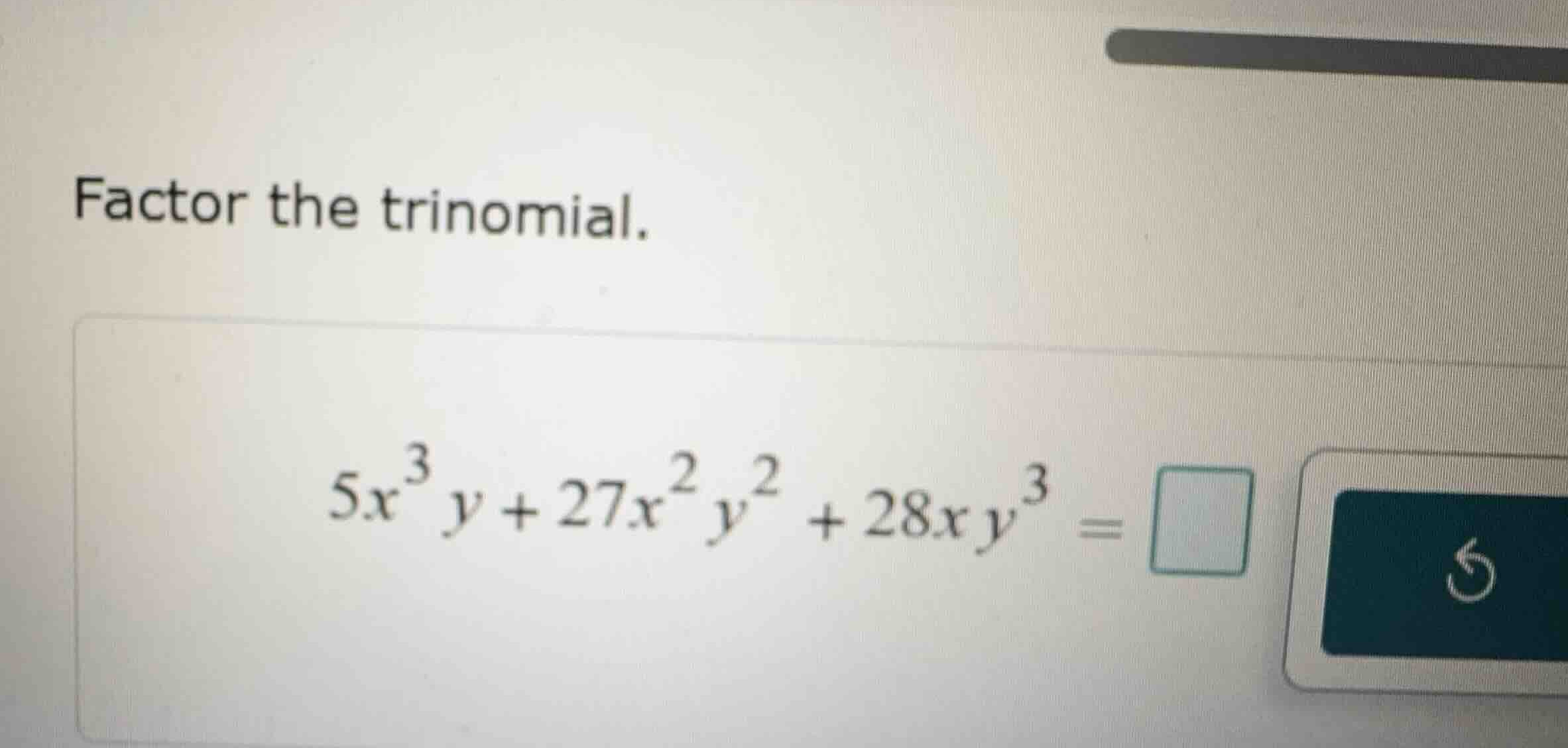 factor the trinomial. \\5x^3y + 27x^2y^2 + 28xy^3 = \\