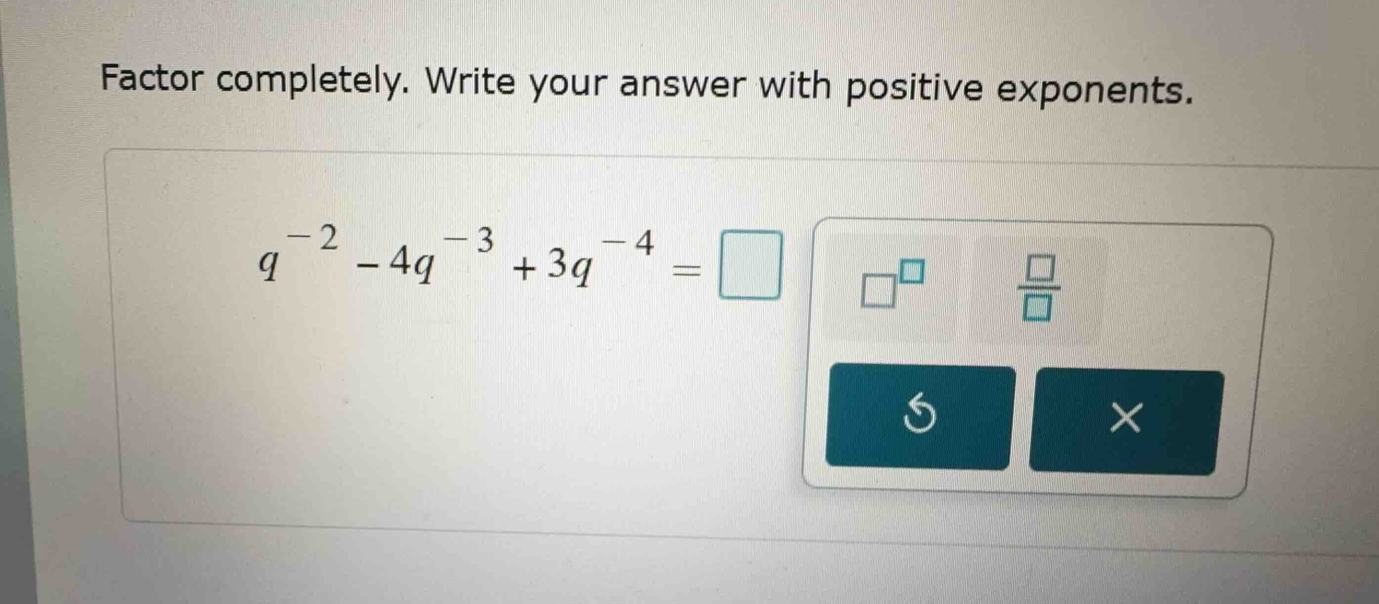 factor completely. write your answer with positive exponents. \\q^{-2} …