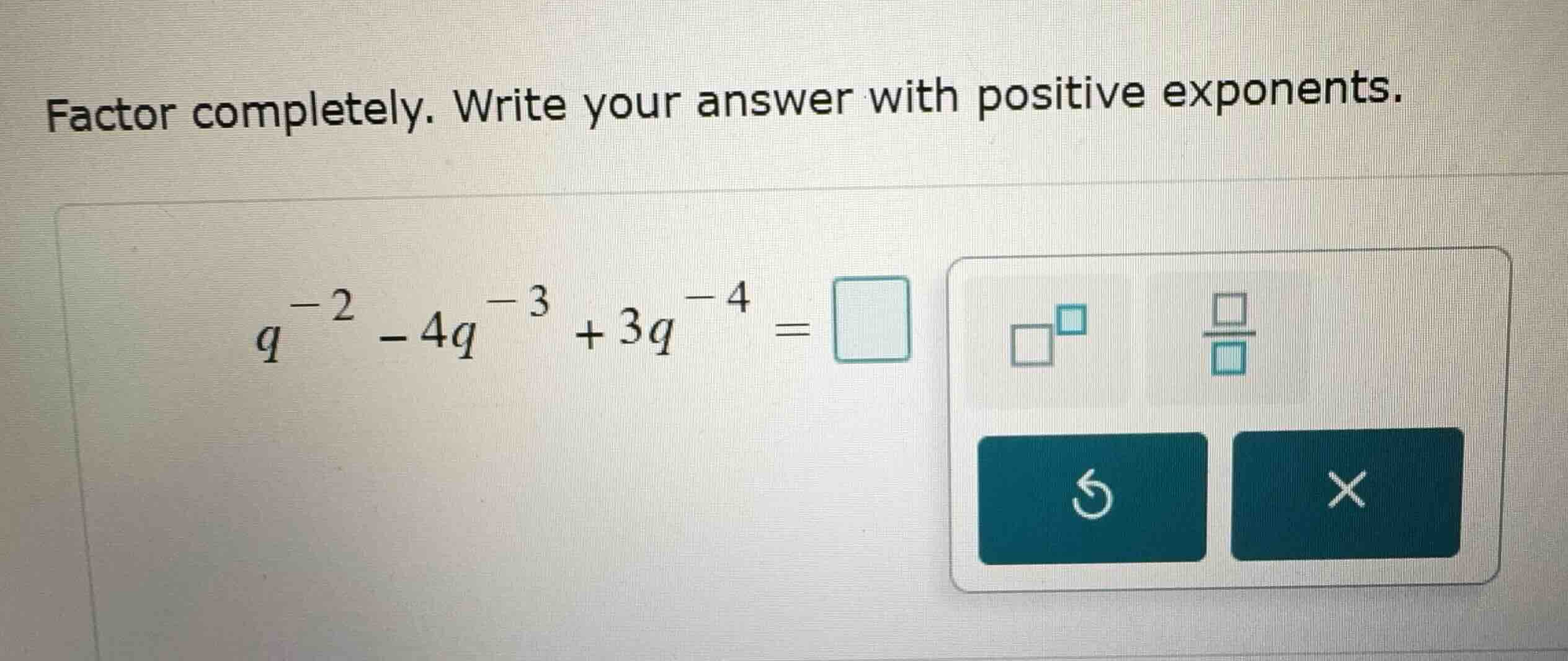 factor completely. write your answer with positive exponents. \\q^{-2} …