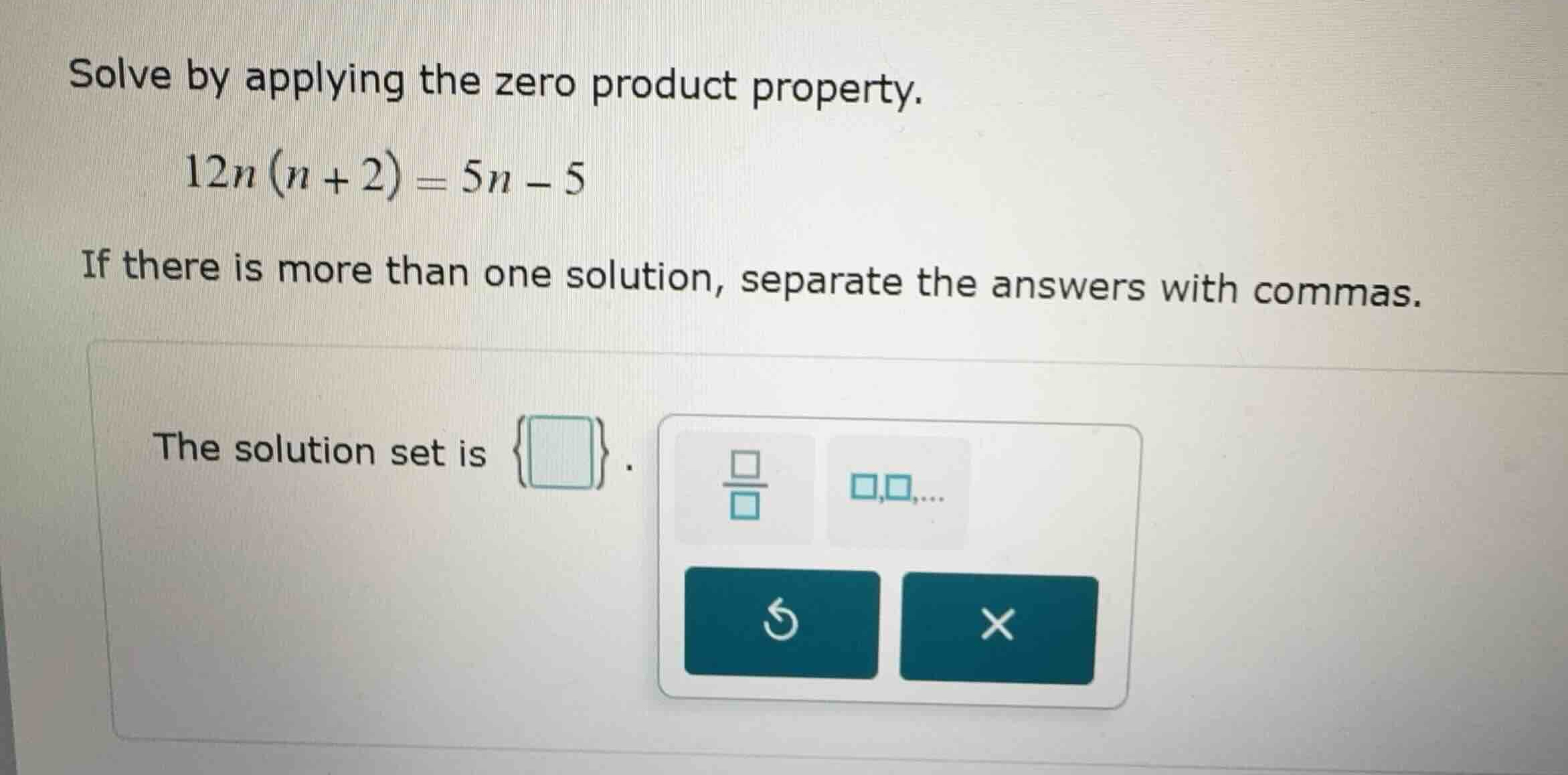 solve by applying the zero product property. \\12n(n + 2) = 5n - 5\\ if…