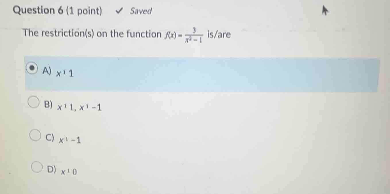 question 6 (1 point) saved the restriction(s) on the function \\(f(x) =…