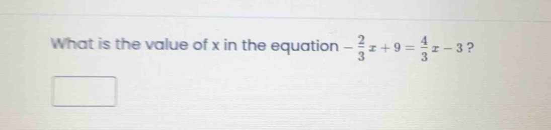 what is the value of x in the equation (-\frac{2}{3}x + 9 = \frac{4}{3}…