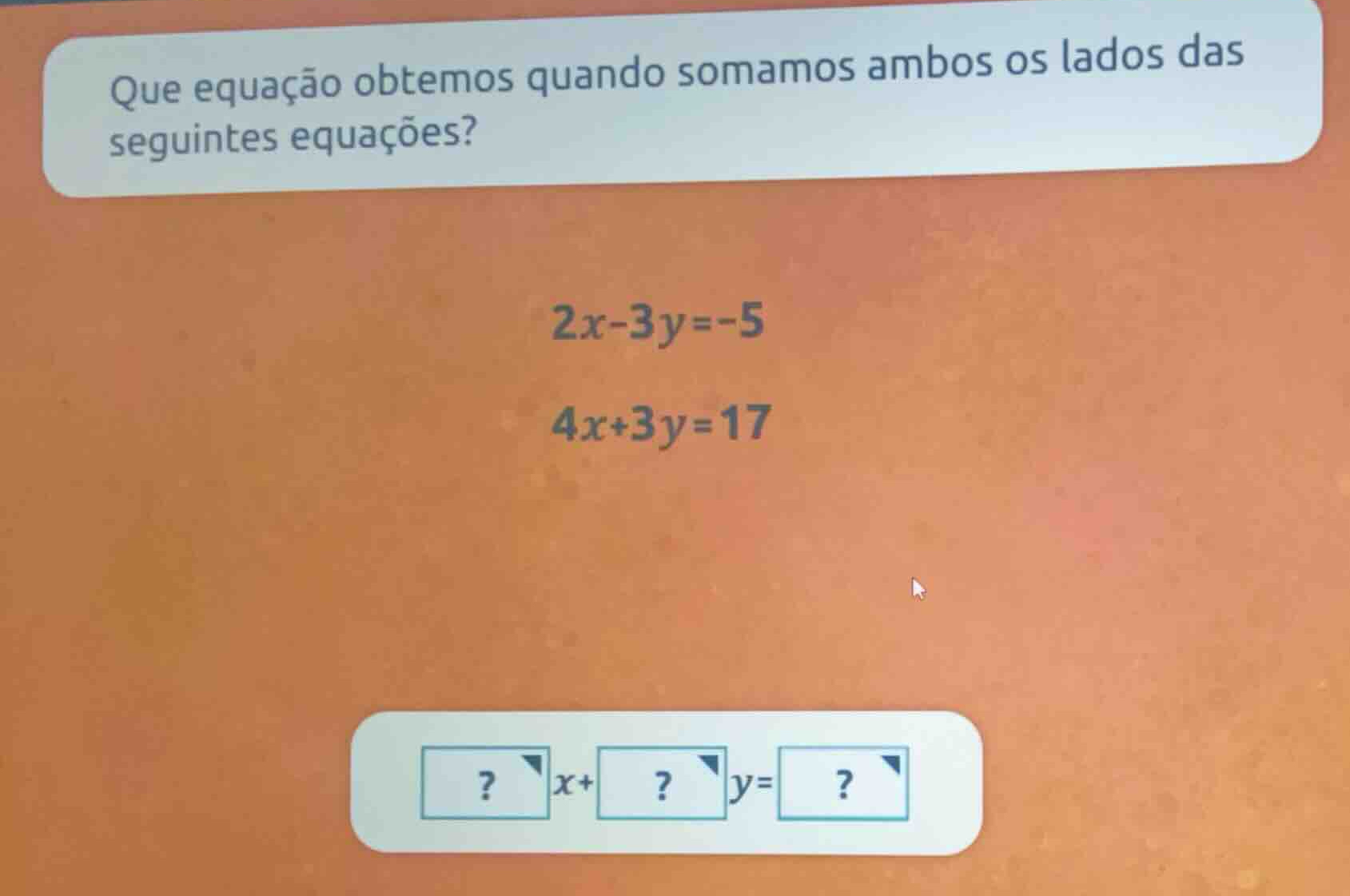que equação obtemos quando somamos ambos os lados das seguintes equaçõe…