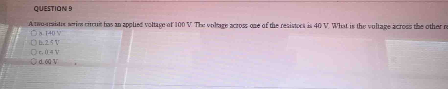 question 9 a two-resistor series circuit has an applied voltage of 100 …
