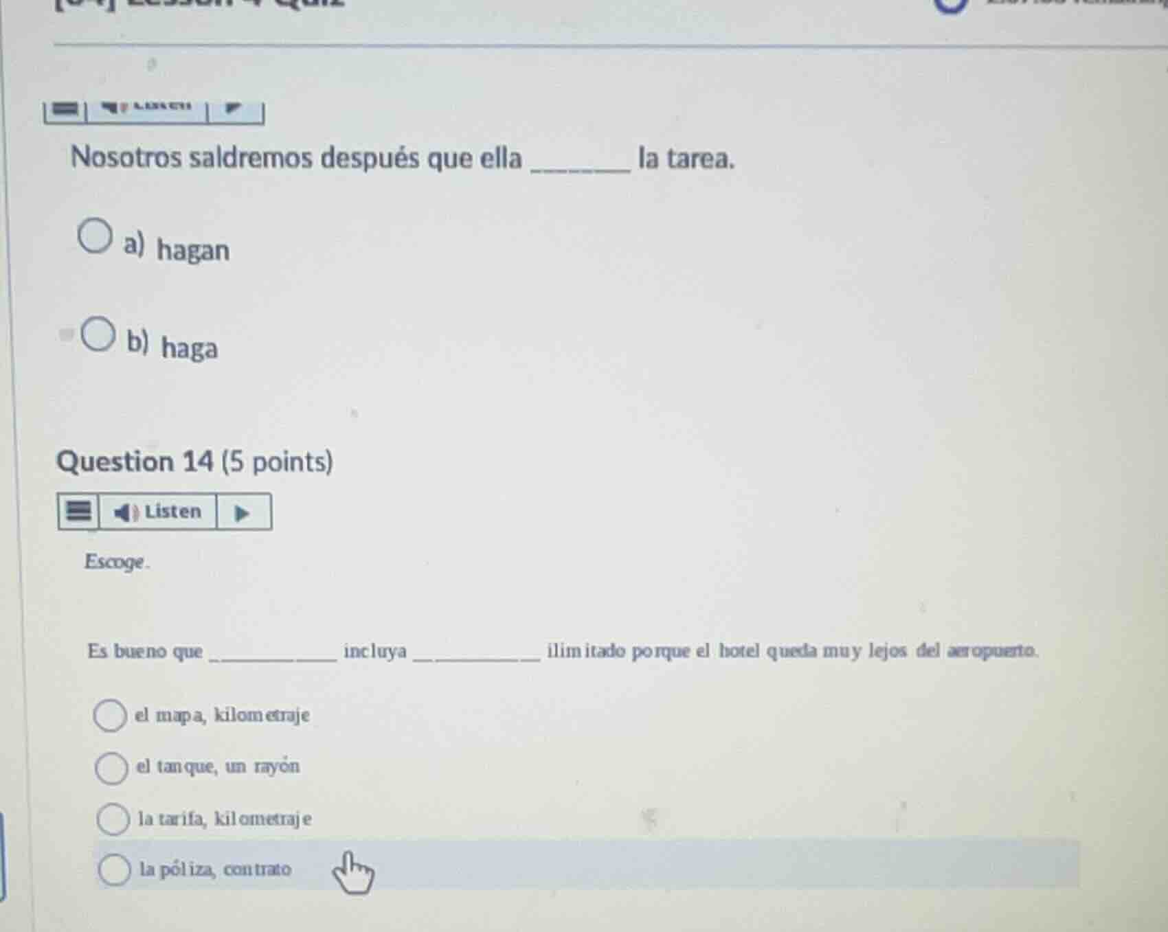 nosotros saldremos después que ella ______ la tarea. a) hagan b) haga q…