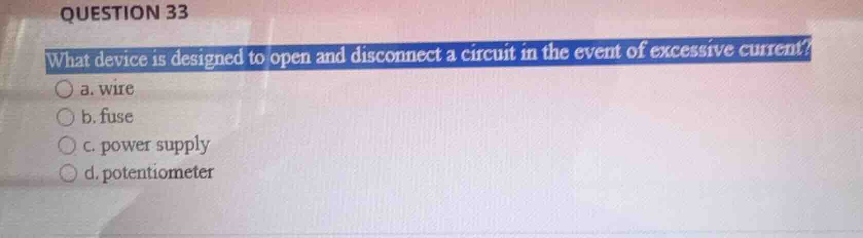 question 33 what device is designed to open and disconnect a circuit in…