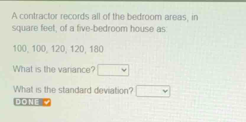 a contractor records all of the bedroom areas, in square feet, of a fiv…