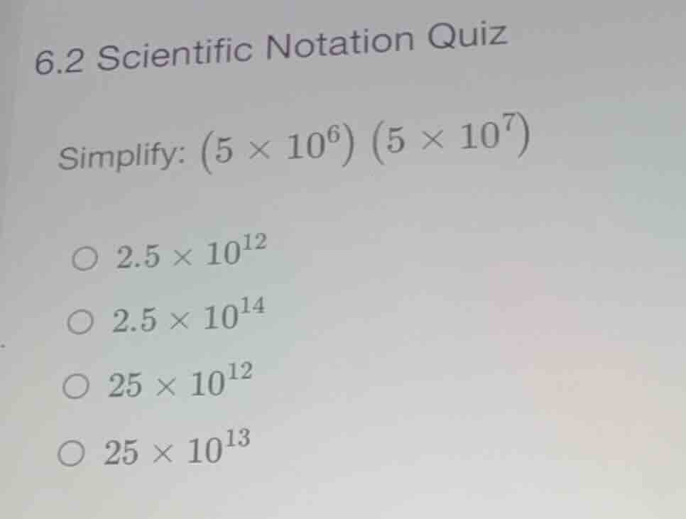 6.2 scientific notation quiz simplify: \\((5 \\times 10^6) (5 \\times 1…