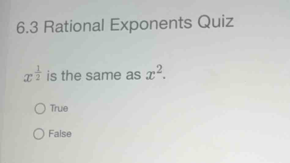 6.3 rational exponents quiz \\(x^{\\frac{1}{2}}\\) is the same as \\(x^…