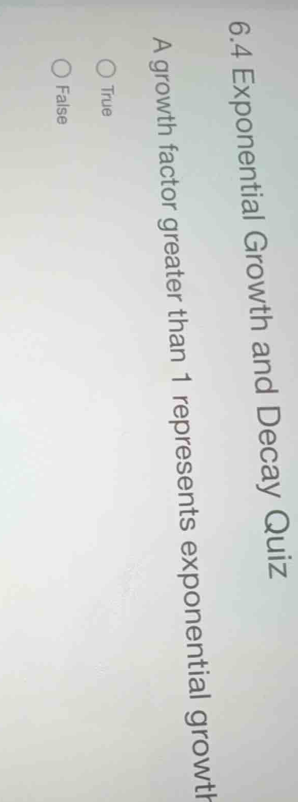 6.4 exponential growth and decay quiz a growth factor greater than 1 re…