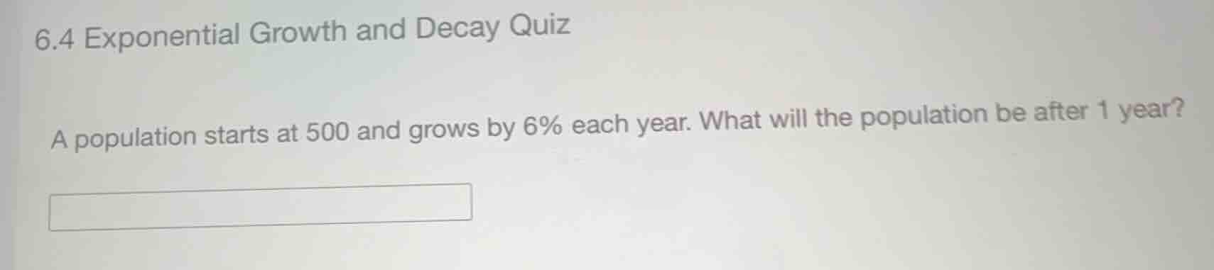 6.4 exponential growth and decay quiz a population starts at 500 and gr…