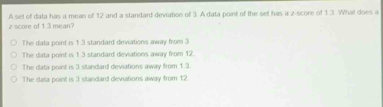 a set of data has a mean of 12 and a standard deviation of 3. a data po…