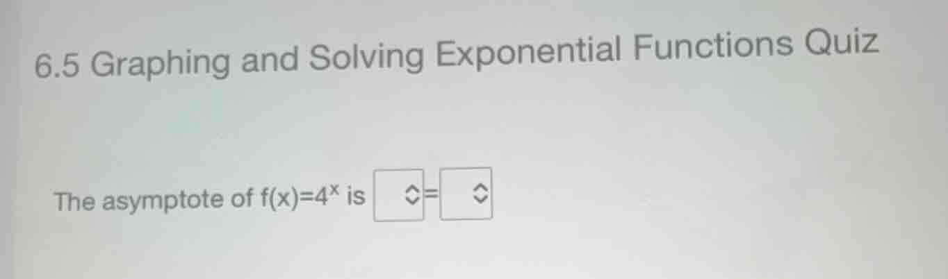 6.5 graphing and solving exponential functions quiz the asymptote of \\…